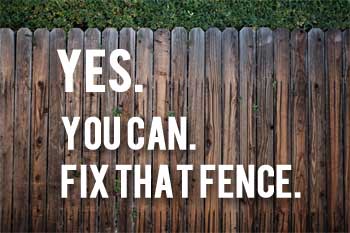 Yes, You Can Fix That Fence.